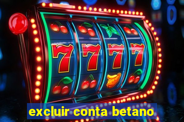 excluir conta betano